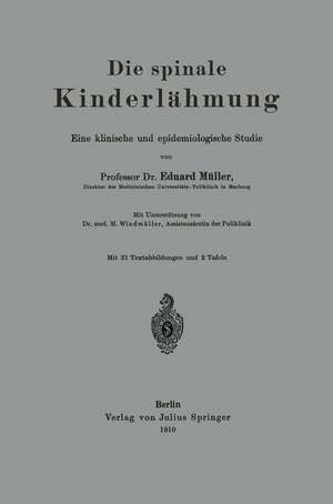 Die spinale Kinderlähmung: Eine klinische und epidemiologische Studie de Eduard Müller