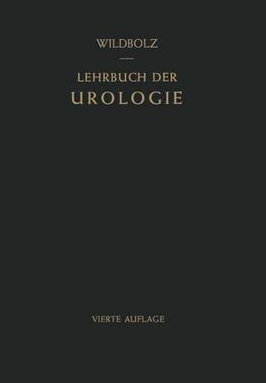 Lehrbuch der Urologie: Und der Chirurgischen Erkrankungen der Männlichen Geschlechtsorgane de Egon Wildbolz