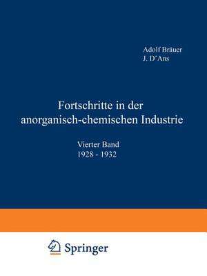 Fortschritte in der anorganisch-chemischen Industrie: Vierter Band 1928–1932 de Adolf Bräuer