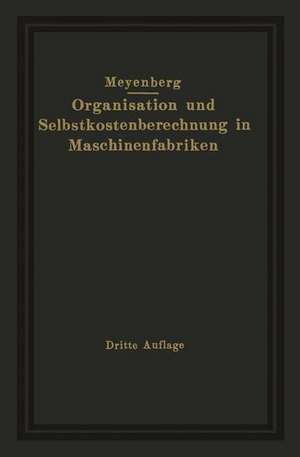 Einführung in die Organisation von Maschinenfabriken unter besonderer Berücksichtigung der Selbstkostenberechnung de Friedrich Meyenberg