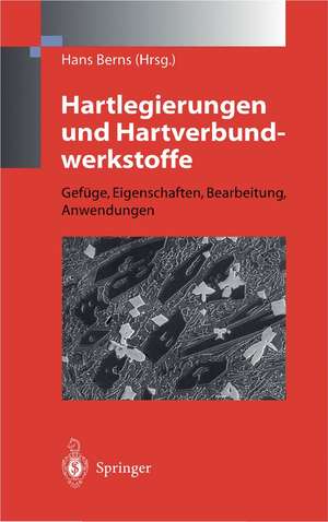 Hartlegierungen und Hartverbundwerkstoffe: Gefüge, Eigenschaften, Bearbeitung, Anwendung de Hans Berns