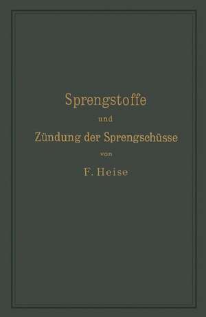 Sprengstoffe und Zündung der Sprengschüsse, mit besonderer Berücksichtigung der Schlagwetter- und Kohlenstaubgefahr auf Steinkohlengruben de F. Heise