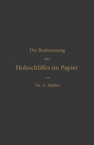 Die qualitative und quantitative Bestimmung des Holzschliffes im Papier: Eine chemisch-technische Studie de Albrecht Müller