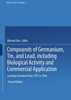 Compounds of Germanium, Tin, and Lead, including Biological Activity and Commercial Application: Covering the Literature from 1937 to 1964 de Richard W. Weiss