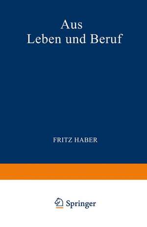 Aus Leben und Beruf: Aufsätƶe · Reden · Vorträge de Fritz Haber