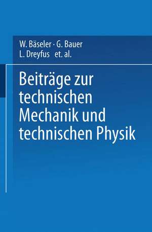 Beiträge zur Technischen Mechanik und Technischen Physik: August Föppl zum Siebzigsten Geburtstag am 25. Januar 1924 de W. Bäseler