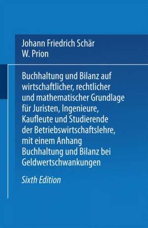 Buchhaltung und Bilanz: auf wirtschaftlicher, rechtlicher und mathematischer Grundlage für Juristen, Ingenieure, Kaufleute und Studierende der Betriebswirtschaftslehre de Johann Friedrich Schär