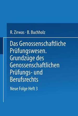 Das Genossenschaftliche Prüfungswesen. Grundzüge des Genossenschaftlichen Prüfungs- und Berufsrechts de R. Zirwas