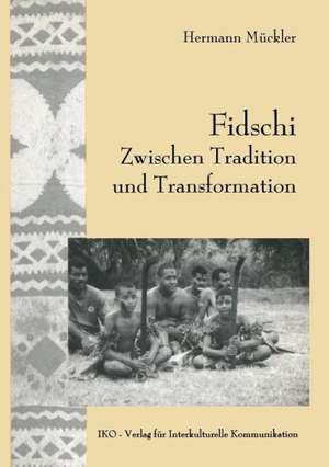 Fidschi Zwischen Tradition und Transformation: Koloniales Erbe, Häuptlingstum und ethnische Heterogenität als Herausforderung an die Zukunft de Hermann Muckler