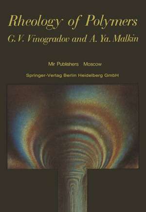 Rheology of Polymers: Viscoelasticity and Flow of Polymers de G.V. Vinogradov