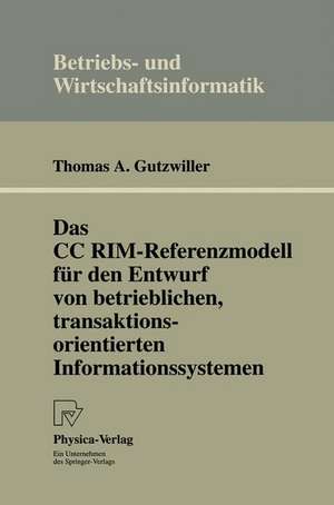 Das CC RIM-Referenzmodell für den Entwurf von betrieblichen, transaktionsorientierten Informationssystemen de Thomas A. Gutzwiller