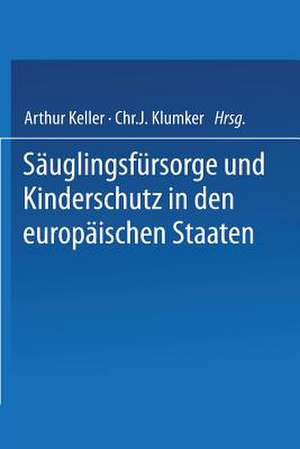 Säuglingsfürsorge und Kinderschutz in den europäischen Staaten: Ein Handbuch für Ärzte, Richter, Vormünder, Verwaltungsbeamte und Sozialpolitiker, für Behörden, Verwaltungen und Vereine de I. Andersson