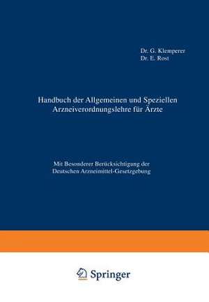 Handbuch der Allgemeinen und Speziellen Arzneiverordnungslehre für Äzte: Mit Besonderer Berücksichtigung der Deutschen Arzneimittel-Gesetzgebung de G. Klemperer