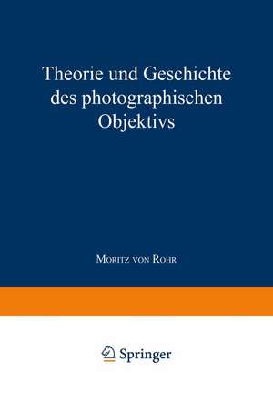 Theorie und Geschichte des Photographischen Objektivs de Moritz von Rohr