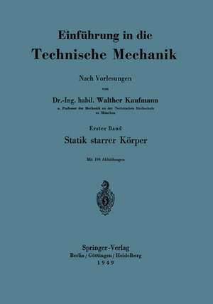 Einführung in die Technische Mechanik Nach Vorlesungen: Erster Band: Statik starrer Körper de Walther Kaufmann