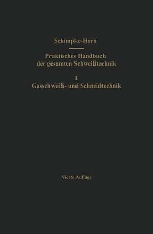 Praktisches Handbuch der gesamten Schweißtechnik: Erster Band: Gasschweiß- und Schneidtechnik de Paul Schimpke