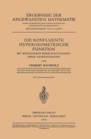 Die Konfluente Hypergeometrische Funktion: Mit Besonderer Berücksichtigung ihrer Anwendung de Herbert Buchholz