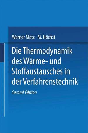 Die Thermodynamik des Wärme- und Stoffaustausches in der Verfahrenstechnik: Band 1: Allgemeine Grundlagen Wärme- und Stoffaustausch im Gegenstrom zwischen zwei Phasen sowie zwischen Dampf und Flüssigkeit bei einheitlichen Stoffen de W. Matz