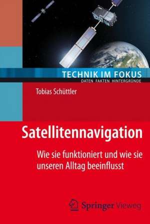 Satellitennavigation: Wie sie funktioniert und wie sie unseren Alltag beeinflusst de Tobias Schüttler