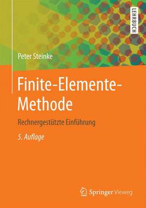 Finite-Elemente-Methode: Rechnergestützte Einführung de Peter Steinke