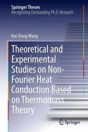 Theoretical and Experimental Studies on Non-Fourier Heat Conduction Based on Thermomass Theory de Hai-Dong Wang