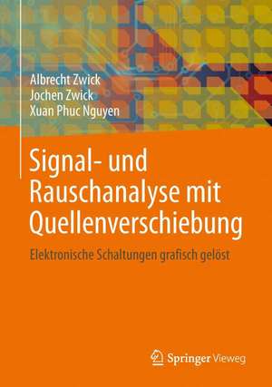 Signal- und Rauschanalyse mit Quellenverschiebung: Elektronische Schaltungen grafisch gelöst de Albrecht Zwick