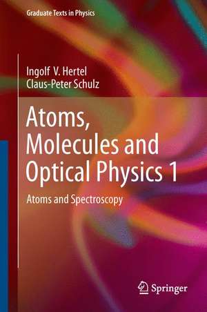 Atoms, Molecules and Optical Physics 1: Atoms and Spectroscopy de Ingolf V. Hertel