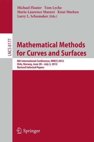 Mathematical Methods for Curves and Surfaces: 8th International Conference, MMCS 2012, Oslo, Norway, June 28 - July 3, 2012, Revised Selected Papers de Michael Floater