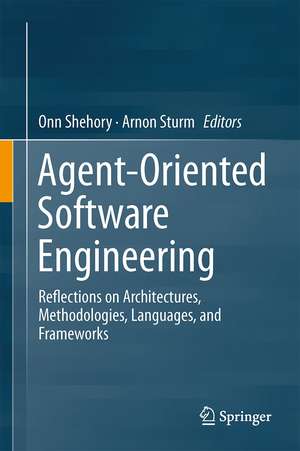 Agent-Oriented Software Engineering: Reflections on Architectures, Methodologies, Languages, and Frameworks de Onn Shehory