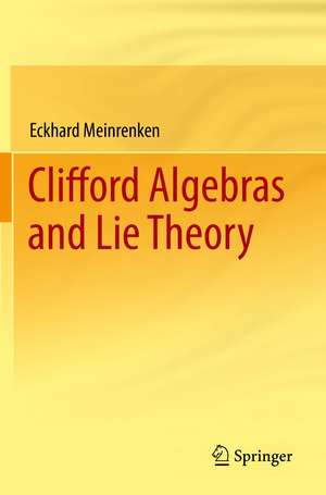 Clifford Algebras and Lie Theory de Eckhard Meinrenken