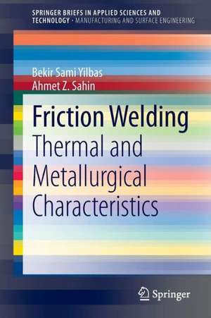 Friction Welding: Thermal and Metallurgical Characteristics de Bekir Sami Yilbas