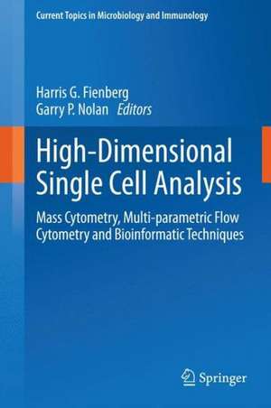 High-Dimensional Single Cell Analysis: Mass Cytometry, Multi-parametric Flow Cytometry and Bioinformatic Techniques de Harris G. Fienberg