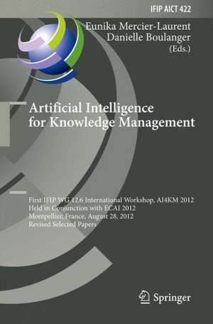 Artificial Intelligence for Knowledge Management: First IFIP WG 12.6 International Workshop, AI4KM 2012, Montpellier, France, August 28, 2012, Revised Selected Papers de Eunika Mercier-Laurent