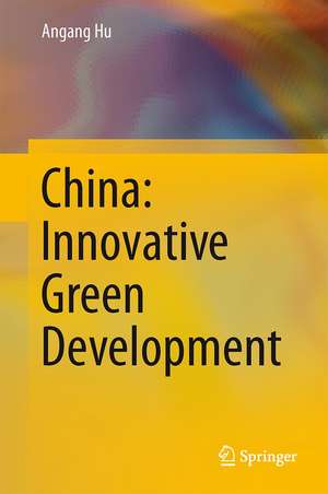 China: Innovative Green Development de Angang Hu