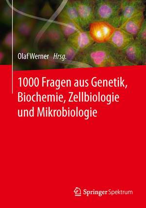 1000 Fragen aus Genetik, Biochemie, Zellbiologie und Mikrobiologie de Olaf Werner