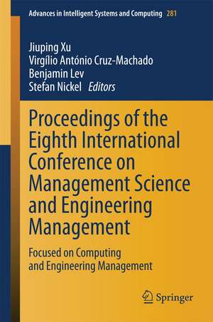 Proceedings of the Eighth International Conference on Management Science and Engineering Management: Focused on Computing and Engineering Management de Jiuping Xu