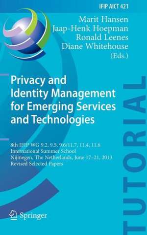 Privacy and Identity Management for Emerging Services and Technologies: 8th IFIP WG 9.2, 9.5, 9.6/11.7, 11.4, 11.6 International Summer School, Nijmegen, The Netherlands, June 17-21, 2013, Revised Selected Papers de Marit Hansen