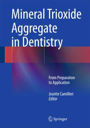 Mineral Trioxide Aggregate in Dentistry: From Preparation to Application de Josette Camilleri