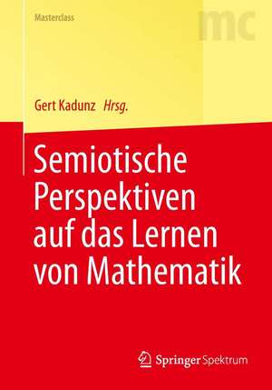 Semiotische Perspektiven auf das Lernen von Mathematik de Gert Kadunz