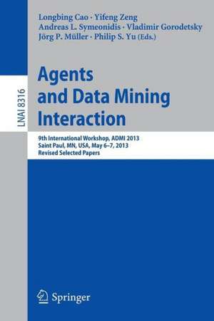 Agents and Data Mining Interaction: 9th International Workshop, ADMI 2013, Saint Paul, MN, USA, May 6-7, 2013, Revised Selected Papers de Longbing Cao