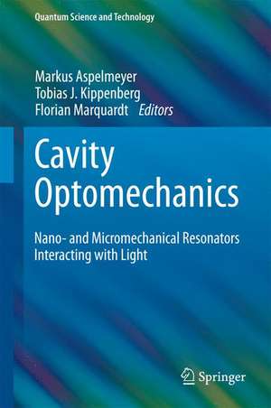 Cavity Optomechanics: Nano- and Micromechanical Resonators Interacting with Light de Markus Aspelmeyer