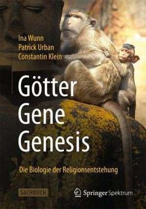 Götter - Gene - Genesis: Die Biologie der Religionsentstehung de Ina Wunn