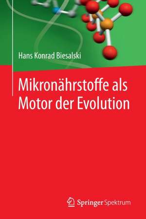 Mikronährstoffe als Motor der Evolution de Hans Konrad Biesalski