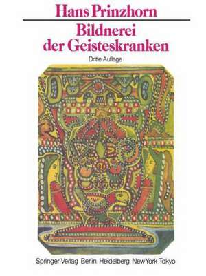 Bildnerei der Geisteskranken: Ein Beitrag zur Psychologie und Psychopathologie der Gestaltung de H. Prinzhorn