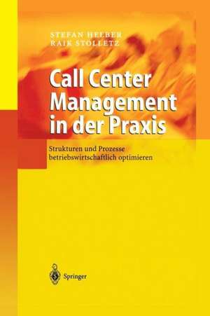 Call Center Management in der Praxis: Strukturen und Prozesse betriebswirtschaftlich optimieren de Stefan Helber