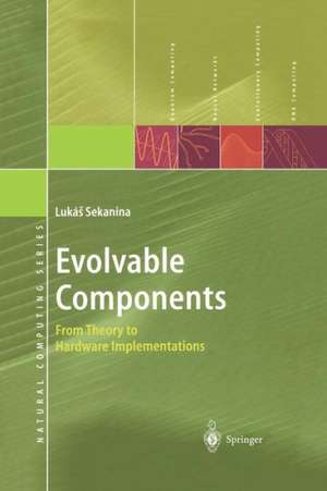 Evolvable Components: From Theory to Hardware Implementations de Lukas Sekanina