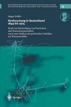 Hirnforschung in Deutschland 1849 bis 1974: Briefe zur Entwicklung von Psychiatrie und Neurowissenschaften sowie zum Einfluss des politischen Umfeldes auf Wissenschaftler de Jürgen Peiffer