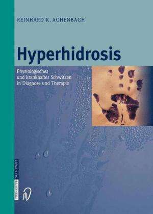 Hyperhidrosis: Physiologisches und krankhaftes Schwitzen in Diagnose und Therapie de R.K. Achenbach