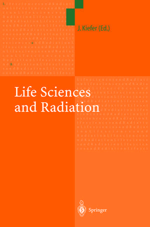 Life Sciences and Radiation: Accomplishments and Future Directions de Jürgen Kiefer