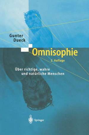 Omnisophie: Über richtige, wahre und natürliche Menschen de Gunter Dueck